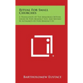 Ritual For Small Churches: A Translation Of The Memoriale Rituum Issued By Pope Benedict XIII, And Revised By Authority Of Pope Benedict XV - Hardcover