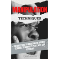 Manipulation Techniques: The Simple Guide To Understand The Different Techniques To Manipulate People With Dark Psychology - Hardcover