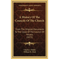 A History Of The Councils Of The Church: From The Original Documents To The Close Of The Council Of Nicaea (1872) - Hardcover
