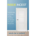 Inside Incest: Psychotherapy and Energy Healing Transform This Therapist, and a Guide for Survivors - Hardcover