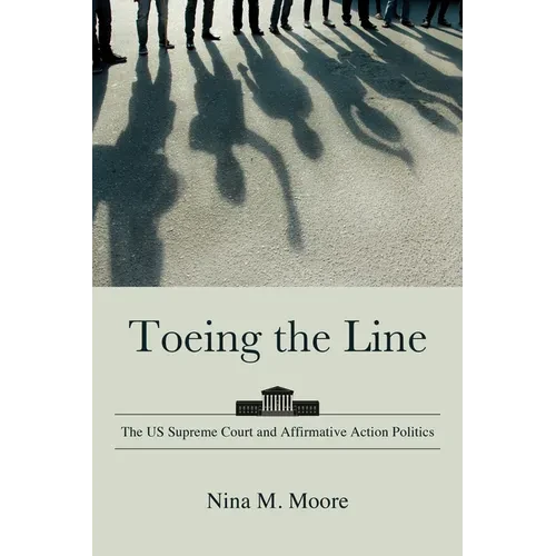 Toeing the Line: The US Supreme Court and Affirmative Action Politics - Paperback