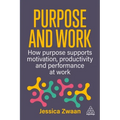 Purpose and Work: How Purpose Supports Motivation, Productivity and Performance at Work - Hardcover