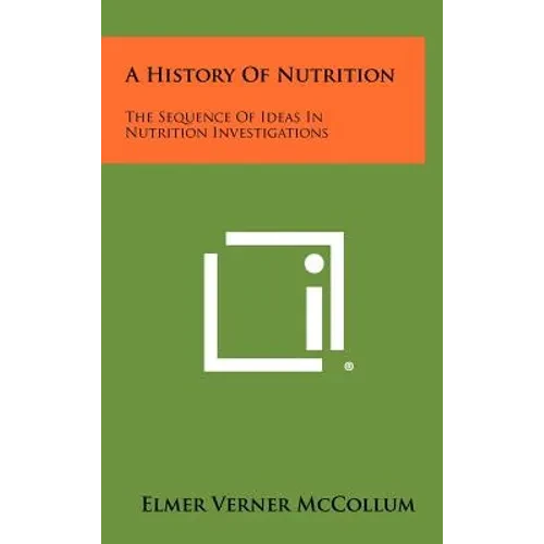 A History Of Nutrition: The Sequence Of Ideas In Nutrition Investigations - Hardcover