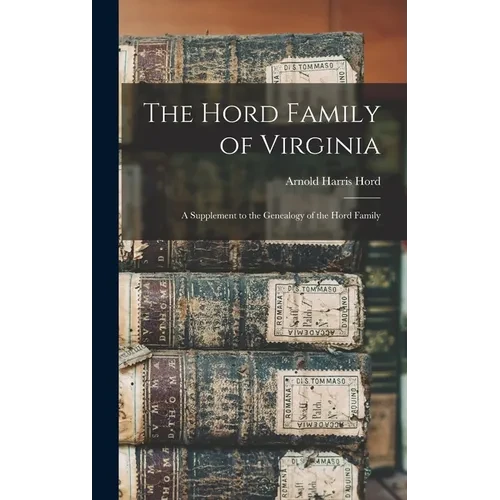 The Hord Family of Virginia: A Supplement to the Genealogy of the Hord Family - Hardcover