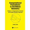 Computational Formalisms in Euclidean Geometry, Vol. I: A Trigonometric, Vectorial and Complex Numbers Approach - Paperback