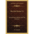 The Life Divine V1: Omnipresent Reality And The Universe - Paperback