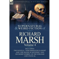 The Collected Supernatural and Weird Fiction of Richard Marsh: Volume 4-Including Two Novels, 'Tom Ossington's Ghost' and 'The House of Mystery, ' and - Hardcover