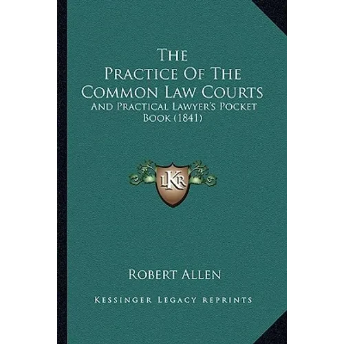 The Practice Of The Common Law Courts: And Practical Lawyer's Pocket Book (1841) - Paperback