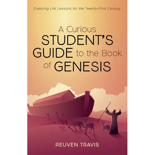 A Curious Student's Guide to the Book of Genesis: Enduring Life Lessons for the Twenty-First Century - Paperback