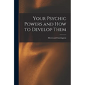 Your Psychic Powers and How to Develop Them - Paperback