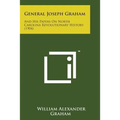 General Joseph Graham: And His Papers on North Carolina Revolutionary History (1904) - Paperback