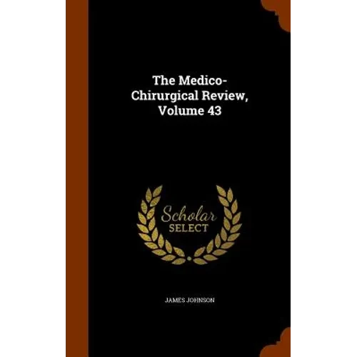 The Medico-Chirurgical Review, Volume 43 - Hardcover