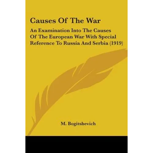 Causes Of The War: An Examination Into The Causes Of The European War With Special Reference To Russia And Serbia (1919) - Paperback