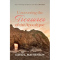 Uncovering the Treasures of the Apocalypse: Keys to Unlocking the Mysteries of the Book of Revelation - Hardcover