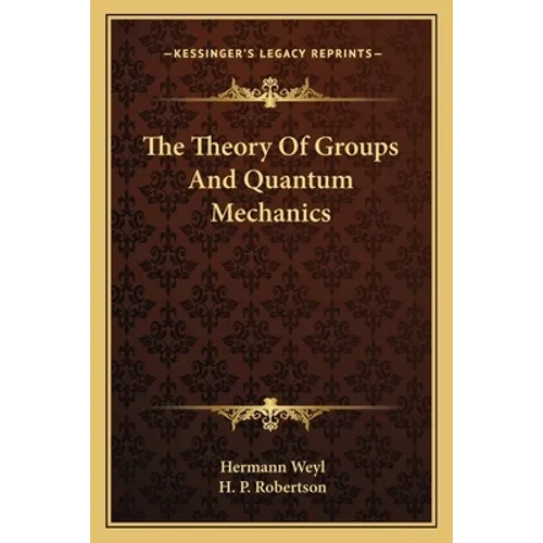 The Theory Of Groups And Quantum Mechanics - Paperback