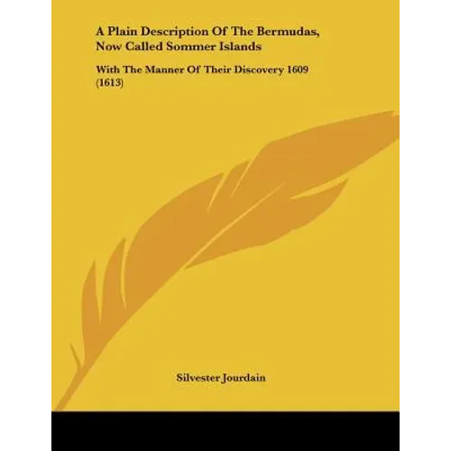 A Plain Description Of The Bermudas, Now Called Sommer Islands: With The Manner Of Their Discovery 1609 (1613) - Paperback