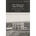 The Damascus Seat of Power: Syria's Heads of State, 1918-1946 - Paperback
