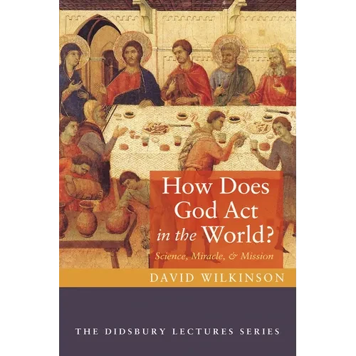 How Does God ACT in the World?: Science, Miracle, and Mission