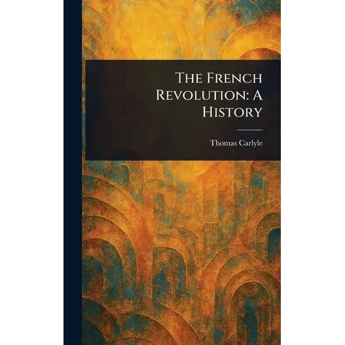 The French Revolution: A History - Hardcover