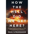 How The Hell Did We Get Here?: A Citizen's Guide to the New Cold War and the Rebuilding of Deterrence - Paperback