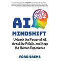 AI Mindshift: Unleash the Power of AI, Avoid the Pitfalls, and Keep the Human Experience - Hardcover