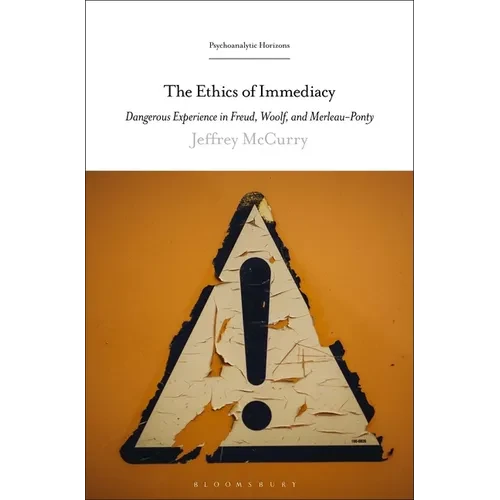 The Ethics of Immediacy: Dangerous Experience in Freud, Woolf, and Merleau-Ponty - Paperback