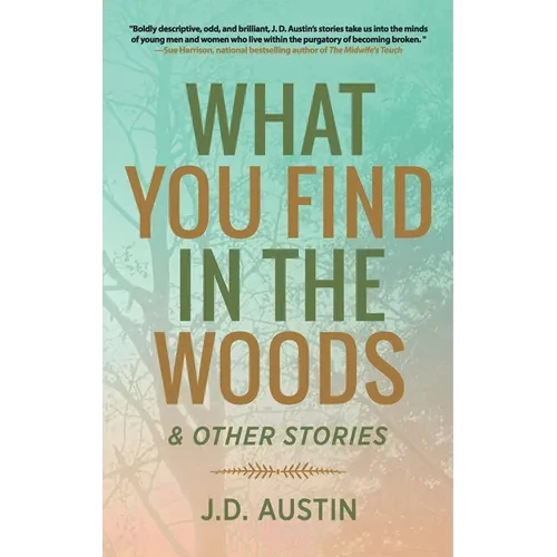 What You Find in the Woods: and Other Stories - Hardcover