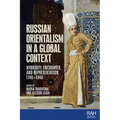 Russian Orientalism in a Global Context: Hybridity, Encounter, and Representation, 1740-1940