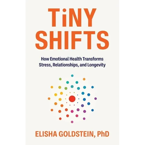 Tiny Shifts: How Emotional Health Transforms Stress, Relationships, and Longevity - Paperback