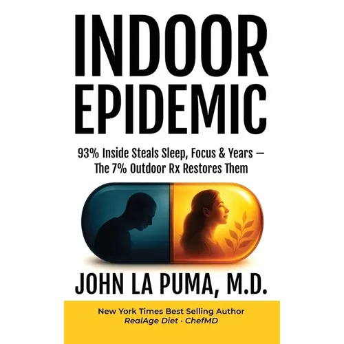 Indoor Epidemic: 93% Inside Steals Sleep, Focus & Years-The 7% Outdoor Rx Restores Them - Hardcover
