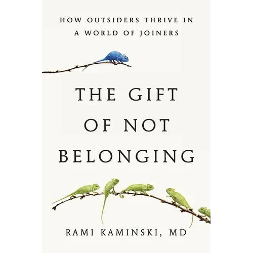 The Gift of Not Belonging: How Outsiders Thrive in a World of Joiners - Paperback