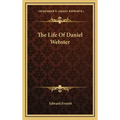 The Life Of Daniel Webster - Hardcover