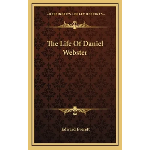 The Life Of Daniel Webster - Hardcover