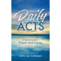 Daily ACTS: A Yearly Guide to Prayer and Praise - Hardcover