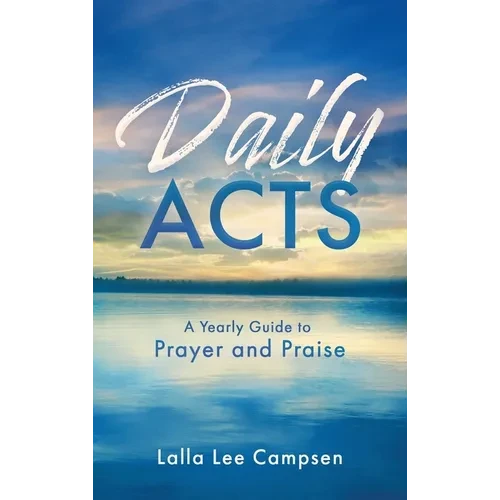Daily ACTS: A Yearly Guide to Prayer and Praise - Hardcover