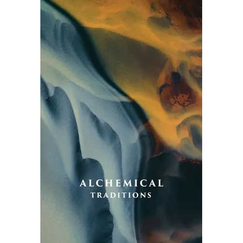 Alchemical Traditions: From Antiquity to the Avant-Garde - Paperback