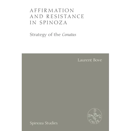 Affirmation and Resistance in Spinoza: The Strategy of the Conatus