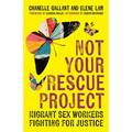 Not Your Rescue Project: Migrant Sex Workers Fighting for Justice - Paperback