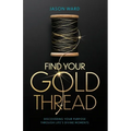 Find Your Gold Thread: Discovering Your Purpose Through Life's Divine Moments - Paperback