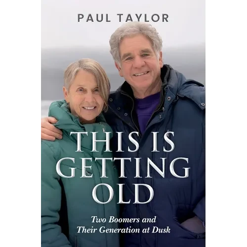This Is Getting Old: Two Boomers and Their Generation at Dusk - Paperback