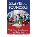 Graves of Our Founders Volume 1: Their Lives, Contributions, and Burial Sites - Hardcover