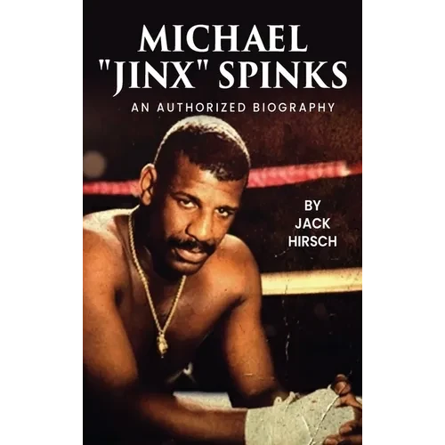 Michael "Jinx" Spinks: An Authorized Biography - Hardcover