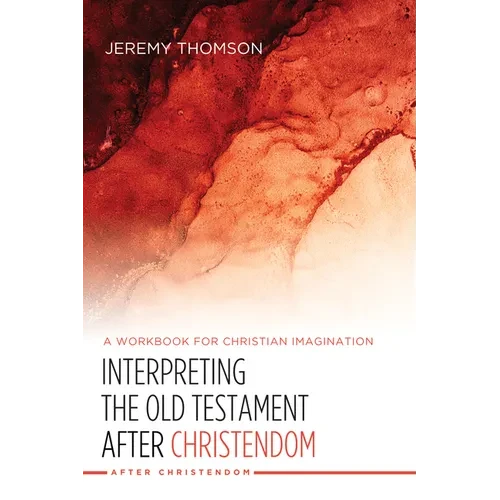 Interpreting the Old Testament After Christendom: A Workbook for Christian Imagination - Paperback