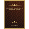 Ghost Land Or Researches Into the Mysteries of Occultism - Hardcover