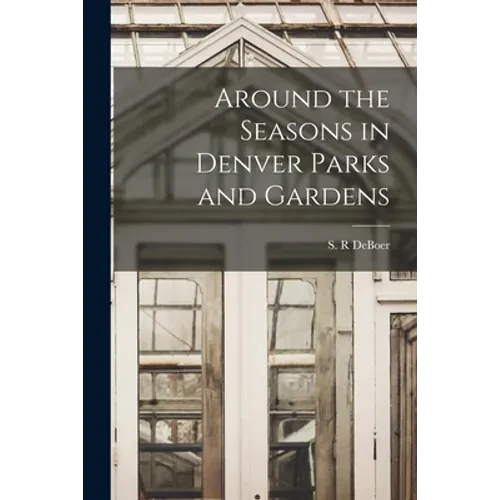 Around the Seasons in Denver Parks and Gardens - Paperback