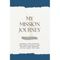 My Mission Journey for Elders: Journal Your Mission Two Years of Daily Tips, Quotes, and Prompts as You Serve the Lord - Paperback