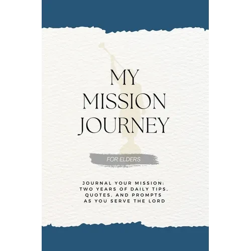 My Mission Journey for Elders: Journal Your Mission Two Years of Daily Tips, Quotes, and Prompts as You Serve the Lord - Paperback