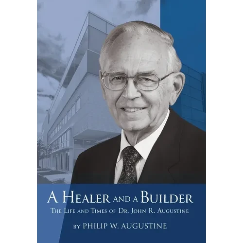 A Healer and a Builder: The Life and Times of Dr. John R. Augustine - Hardcover