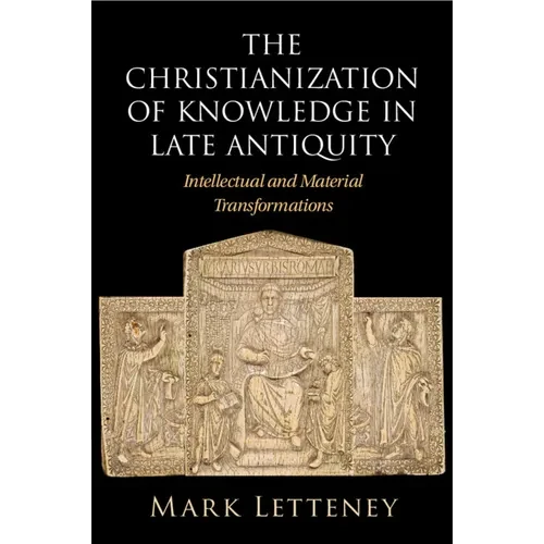 The Christianization of Knowledge in Late Antiquity - Paperback