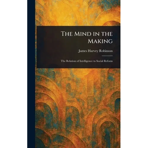 The Mind in the Making - Hardcover